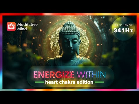 341Hz HEART CHAKRA Healing Music | ENERGIZE WITHIN | 7 Chakras Healing Music Series
