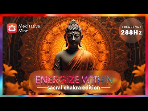 288Hz | SACRAL CHAKRA Healing Harmony | ENERGIZE WITHIN | 7 Chakras Healing Music Series